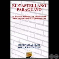 EL CASTELLANO PARAGUAYO - Autor: DOMINGO ADOLFO AGUILERA JIMNEZ - Ao 2015